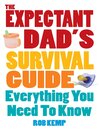 The Expectant Dad's Survival Guide (eBook): Everything You Need to Know
